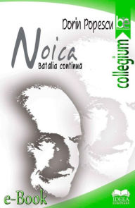 Title: Noica. Bătălia continuă, Author: Dorin Popescu