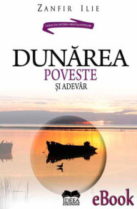 Title: Dunărea. Poveste și adevăr, Author: Zanfir Ilie