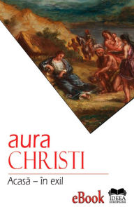 Title: Acasă - în exil, Author: Aura Christi