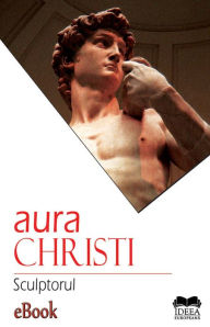 Title: Sculptorul, Author: Aura Christi