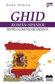 Title: Ghid român-spaniol pentru o comunicare eficientă, Author: Natasha S. Barteneva