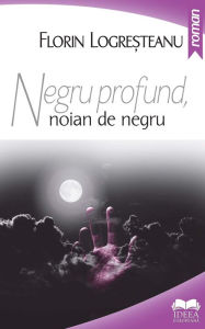 Title: Negru profund, noian de negru, Author: Florin Logresteanu