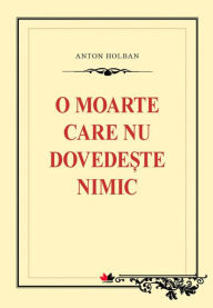 Title: O moarte care nu dovedește nimic, Author: Anton Holban