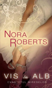 Title: Vis în alb (Cvartetul mireselor 1), Author: Nora Roberts