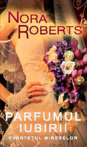 Title: Parfumul iubirii (Cvartetul mireselor 2), Author: Nora Roberts