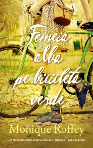 Title: Femeia albă pe bicicleta verde, Author: Monique Roffey