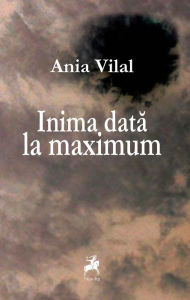 Title: Inima dată la maximum, Author: Ania Vilal