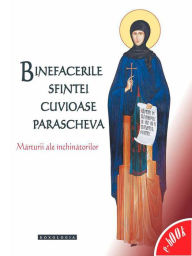 Title: Binefacerile Sfintei Cuvioase Parascheva. Mărturii ale închinătorilor, Author: Doxologia