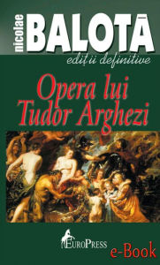 Title: Opera lui Tudor Arghezi, Author: Fix to Fax