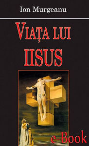 Title: Viața lui Iisus, Author: Ion Murgeanu