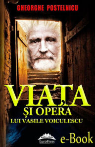 Title: Viața și opera lui Vasile Voiculescu, Author: Gheorghe Postelnicu