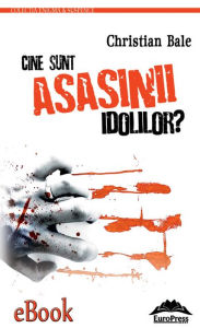 Title: Cine sunt asasinii idolilor?, Author: Christian Bale