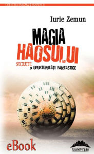 Title: Magia haosului. Secrete și oportunități fantastice, Author: Iurie Zemun