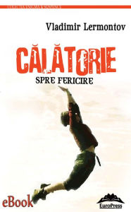 Title: Călătorie spre fericire, Author: Vladimir Lermontov