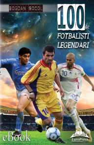 Title: 100 de fotbaliști legendari, Author: Bogdan Socol