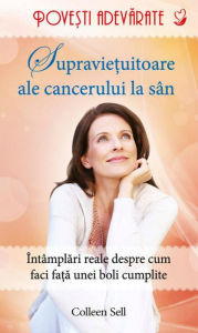 Title: Supraviețuitoare ale cancerului de sân. Povești adevărate. Vol. 8, Author: Colleen Sell