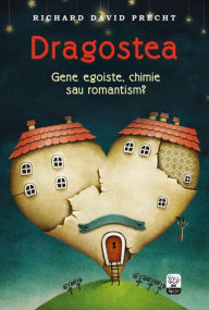 Title: Dragostea. Gene egoiste, chimie sau romantism?, Author: Richard David Precht