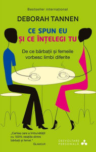 Title: Ce spun eu și ce înțelegi tu. De ce bărbații și femeile vorbesc limbi diferite, Author: Joan Bakewell