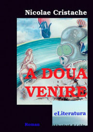 Title: A doua venire, Author: Nicolae Cristache