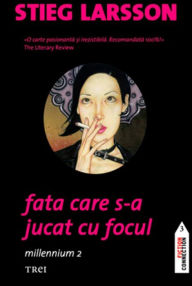 Title: Fata care s-a jucat cu focul (The Girl Who Played with Fire), Author: Stieg Larsson