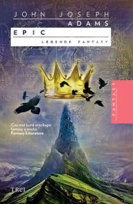 Title: Epic. Legende fantasy, Author: John Joseph Adams