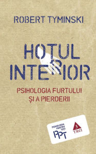 Title: Hoțul interior. Psihologia furtului și a pierderii, Author: Robert Tyminski