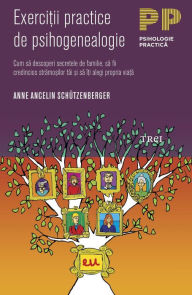 Title: Exercitii practice de psihogenealogie, Author: Anne Ancelin Schutzenberger