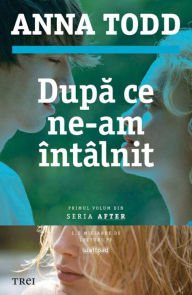 Title: Dupa ce ne-am întâlnit, Author: Anna Todd