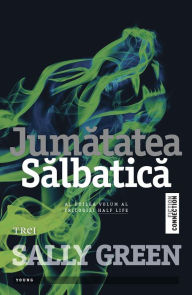 Title: Jumătatea sălbatică, Author: Sally Green