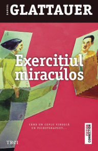 Title: Exercițiul miraculos: Când un cuplu vindecă un psihoterapeut, Author: Daniel Glattauer