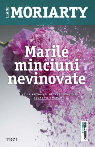 Title: Marile minciuni nevinovate / Big Little Lies, Author: Liane Moriarty