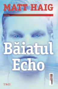 Title: Baiatul Echo, Author: Matt Haig