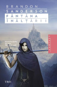 Title: Fântâna Înălțării. Volumul al doilea din seria Născuți în ceață, Author: Brandon Sanderson