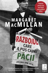 Title: Razboiul care a pus capat pacii. Drumul spre 1914, Author: Margaret MacMillan