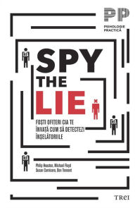 Title: Spy the Lie. Fo?ti ofi?eri CIA te înva?a cum sa detectezi în?elatoriile, Author: Philip Houston