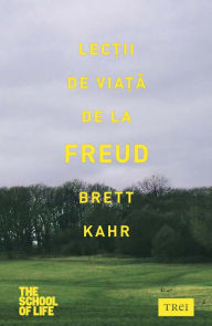 Title: Lecții de viață de la Freud, Author: Brett Kahr