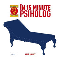 Title: În 15 minute psiholog. Idei care să îți salveze viața, Author: Anne Rooney