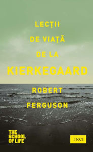 Title: Lecții de viață de la Kierkegaard, Author: Robert Ferguson