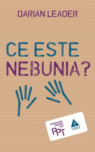 Title: Ce este nebunia?, Author: Darian Leader