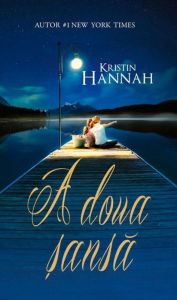 Title: A doua șansă, Author: Kristin Hannah