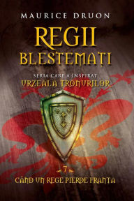 Title: Regii blestemați 7. Când un rege pierde Franța, Author: Maurice Druon