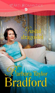 Title: Gustul dragostei, Author: Barbara Taylor Bradford