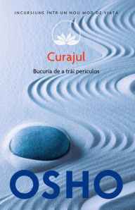 Title: Curajul. Bucuria de a trăi periculos, Author: Osho