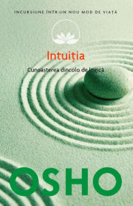 Title: Intuiția. Cunoașterea de dincolo de logică, Author: Osho