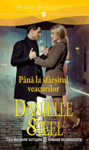 Title: Până la sfârșitul veacurilor, Author: Danielle Steel