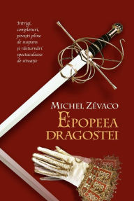 Title: Epopeea dragostei, Author: Michel Zevaco