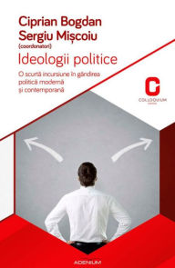 Title: Ideologii politice. O scurta incursiune în gândirea politica ?i contemporana, Author: Ciprian Bogdan