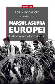 Title: Mar?ul asupra Europei. Noile dimensiuni ale migra?iei, Author: Sorin Bocancea