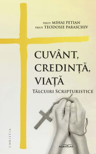 Title: Cuvânt, credin?a, via?a. Tâlcuiri scripturistice, Author: Mihai Petian
