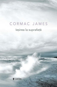 Title: Ieșirea la suprafață, Author: Cormac James